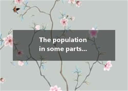 The population in some parts of the world has doubled in the past ten years． [ ]
