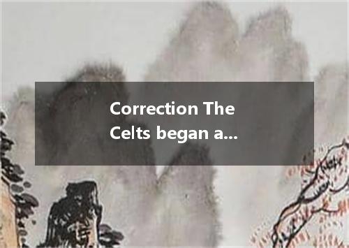 Correction The Celts began a 3-days New Year holiday．