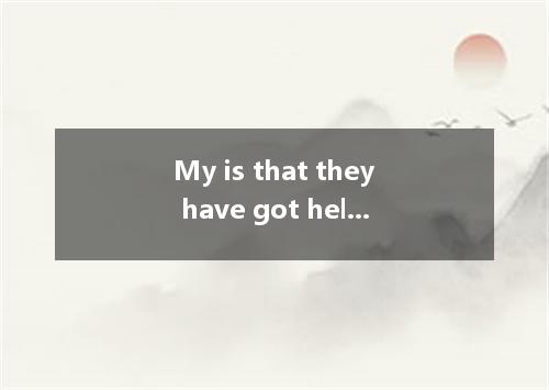 My is that they have got held up in the traffic.? A.advice B.suggestion C.opinio