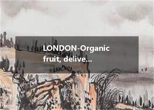 LONDON-Organic fruit, delivered right to the doorstep. That is what Gabriel Gold