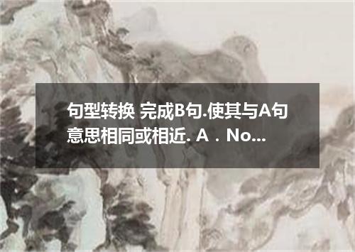 句型转换 完成B句.使其与A句意思相同或相近. A．No population of another country is larger than that o