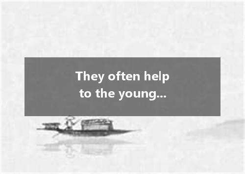 They often help to the young. [ ] A．giveB．glad C．offerD．pleased