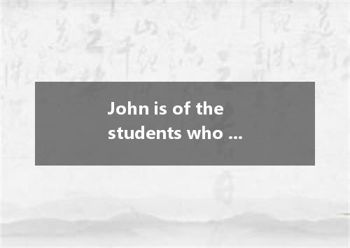 John is of the students who able to get the first place． [ ] A．the one; are B．th