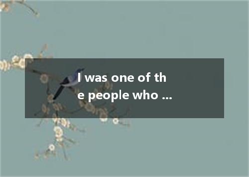 I was one of the people who invited to the party. A. were B. was C. has D. had