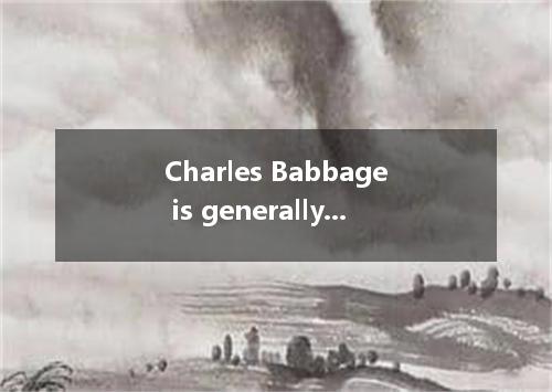 Charles Babbage is generally considered the first computer. [ ] A．to inventB．inv