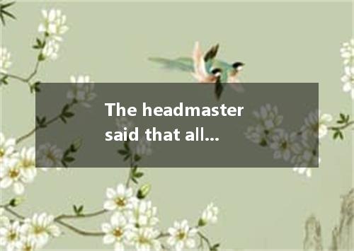 The headmaster said that all this must within one year. [ ] A. be accomplish B. 