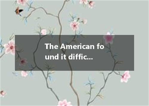 The American found it difficult to among the Chinese villagers. [ ] A．allow othe