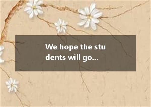 We hope the students will go there -- A. as quickly as possible B. as soon as th