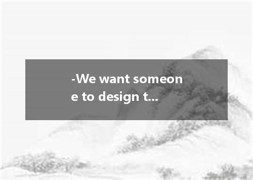 -We want someone to design the new art museum for us. - the young fellow have a 